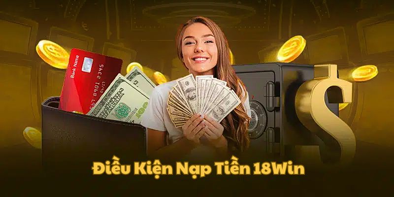 dieu-kien-nap-tien-18win