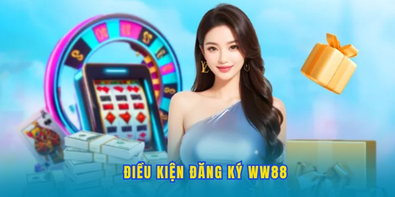 dieu-kien-dang-ky-ww88