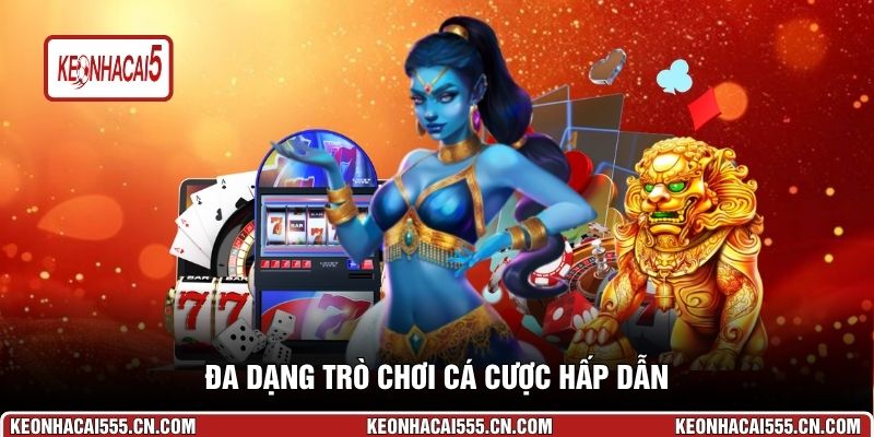 Đa dạng trò chơi cá cược hấp dẫn