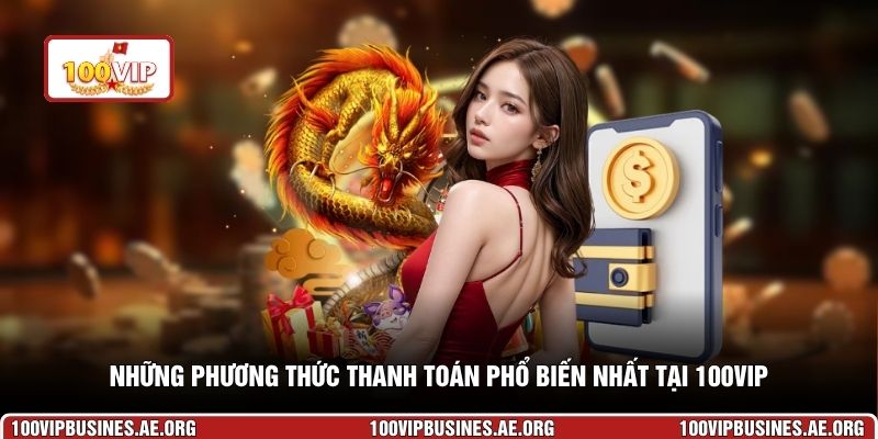 Những phương thức thanh toán phổ biến nhất tại 100VIP
