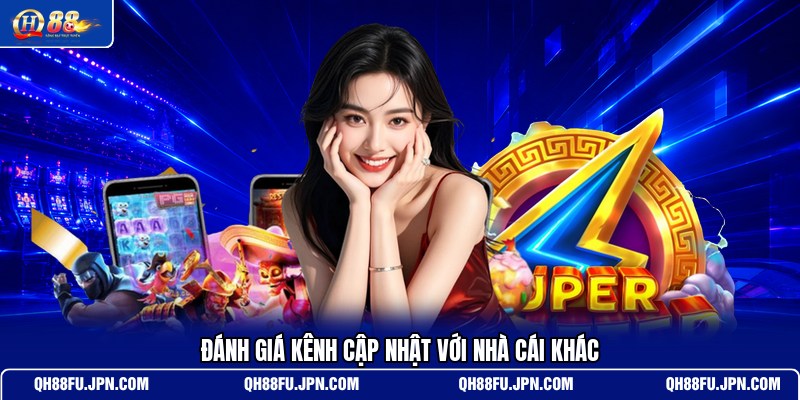 danh-gia-kenh-cap-nhat-voi-nha-cai-khac