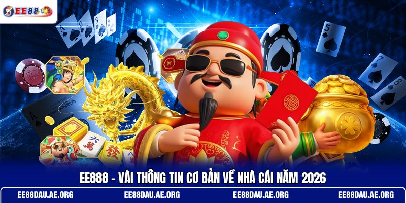 ee888-vai-thong-tin-co-ban-ve-nha-cai-nam-2026