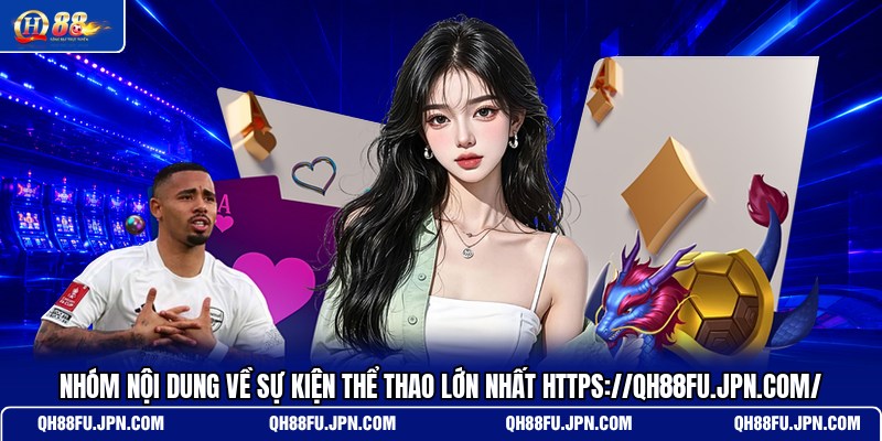 nhom-noi-dung-ve-su-kien-the-thao-lon-nhat-https-qh88fu-jpn-com