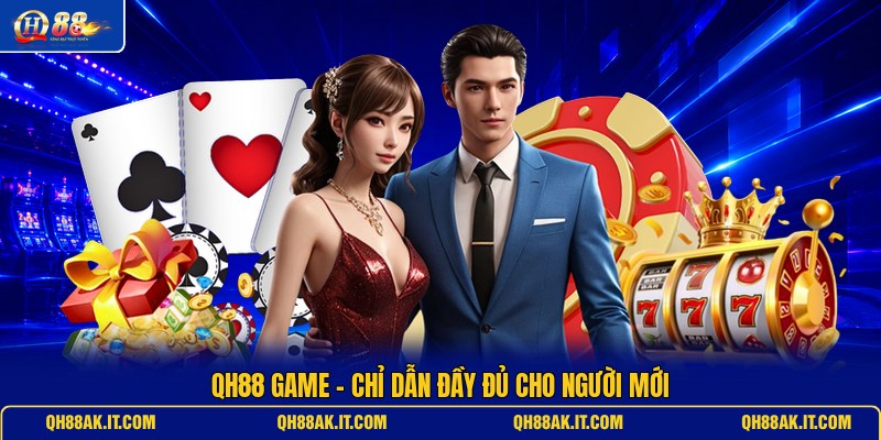 qh88-game-chi-dan-day-du-cho-nguoi-moi