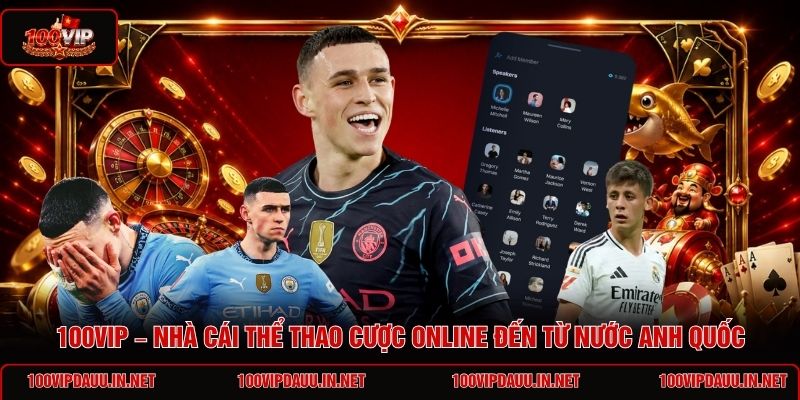 100vip-nha-cai-the-thao-cuoc-online-den-tu-nuoc-anh-quoc
