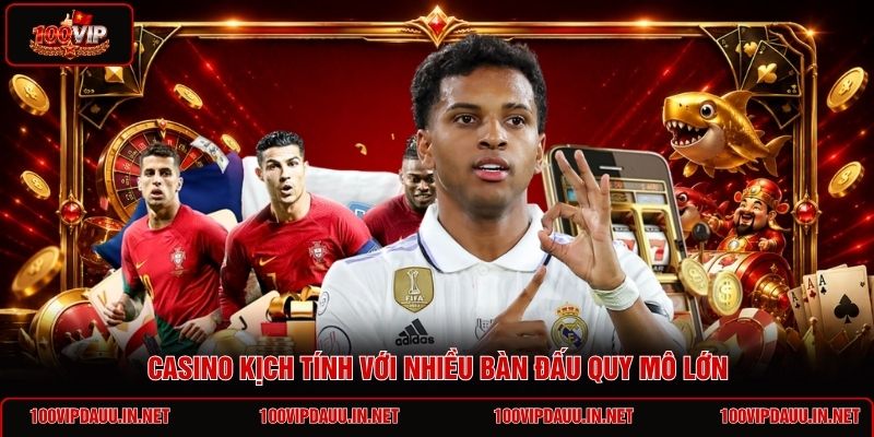 casino-kich-tinh-voi-nhieu-ban-dau-quy-mo-lon