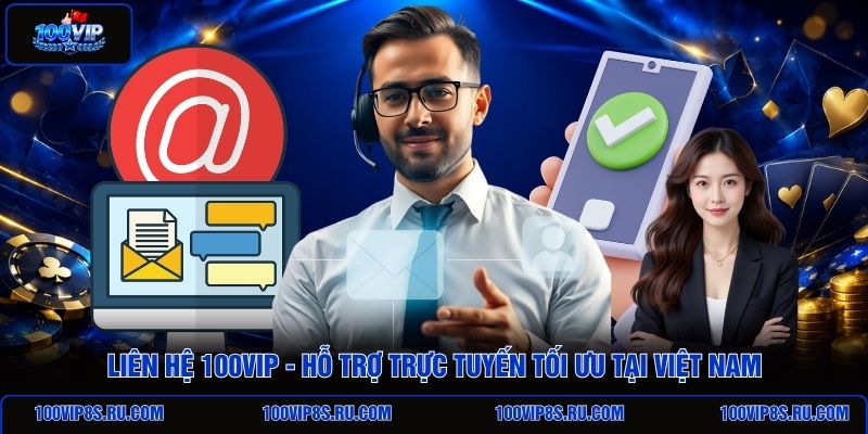 lien-he-100vip-ho-tro-truc-tuyen-toi-uu-tai-viet-nam