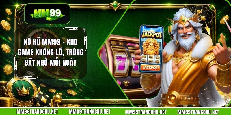 no-hu-mm99-kho-game-khong-lo-trung-bat-ngo-moi-ngay
