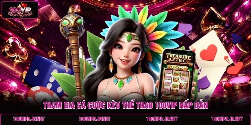 tham-gia-ca-cuoc-keo-the-thao-100vip-hap-dan