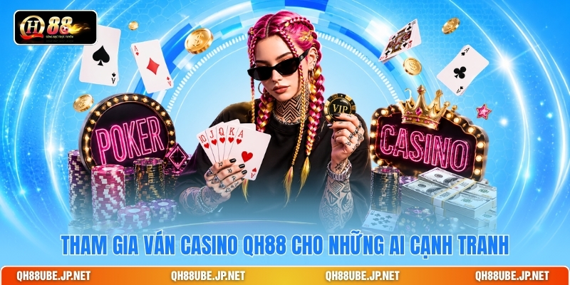 tham-gia-van-casino-qh88-cho-nhung-ai-canh-tranh