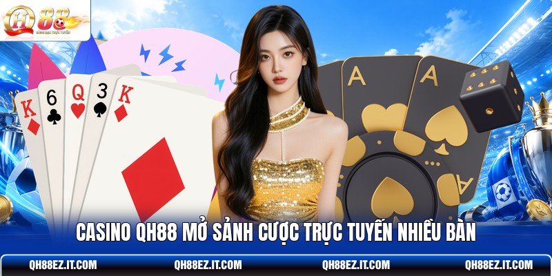 casino-qh88-mo-sanh-cuoc-truc-tuyen-nhieu-ban