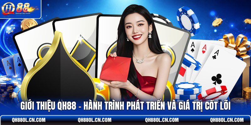 gioi-thieu-qh88-hanh-trinh-phat-trien-va-gia-tri-cot-loi