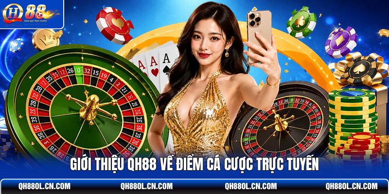 gioi-thieu-qh88-ve-diem-ca-cuoc-truc-tuyen