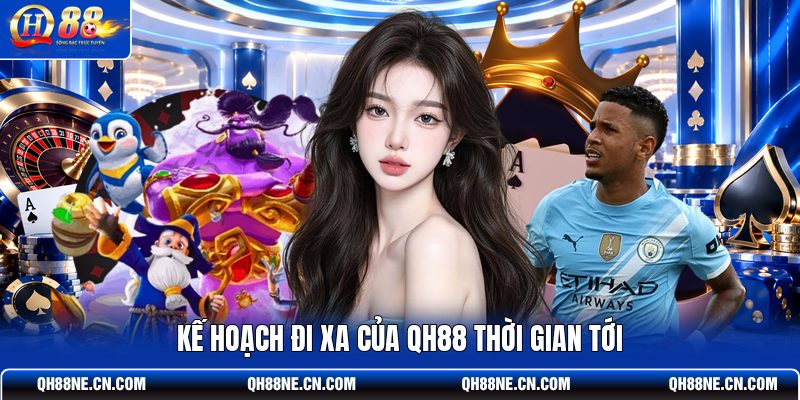 ke-hoach-di-xa-cua-qh88-thoi-gian-toi