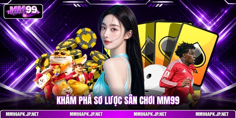 kham-pha-so-luoc-san-choi-mm99
