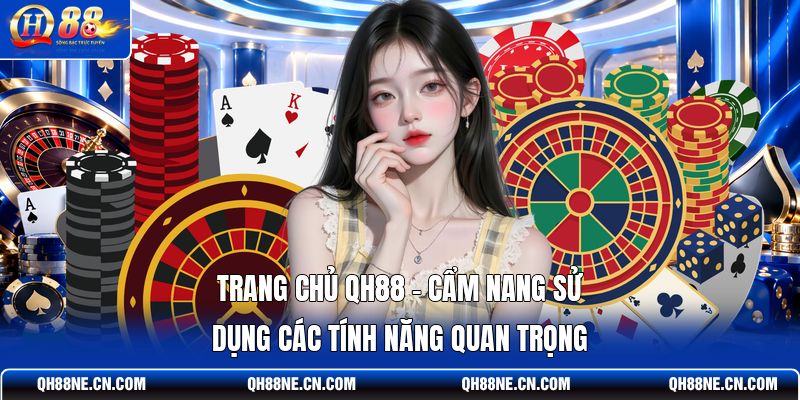 trang-chu-qh88-cam-nang-su-dung-cac-tinh-nang-quan-trong