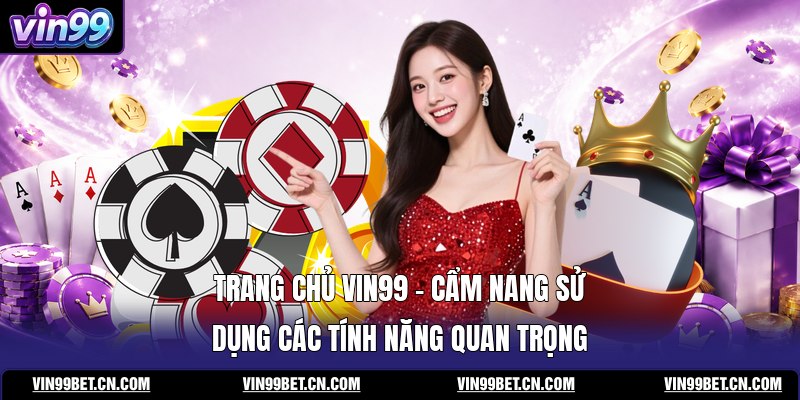 trang-chu-vin99-cam-nang-su-dung-cac-tinh-nang-quan-trong
